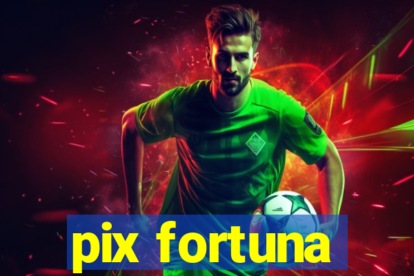 pix fortuna